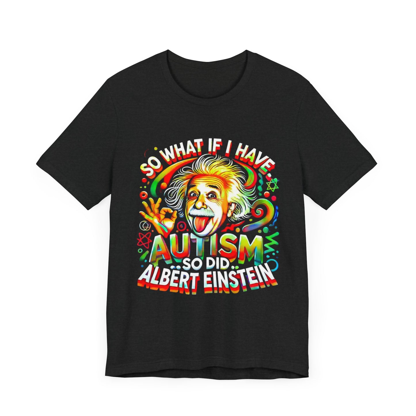 Autism Awareness Funny Einstein Design- Unisex Tee